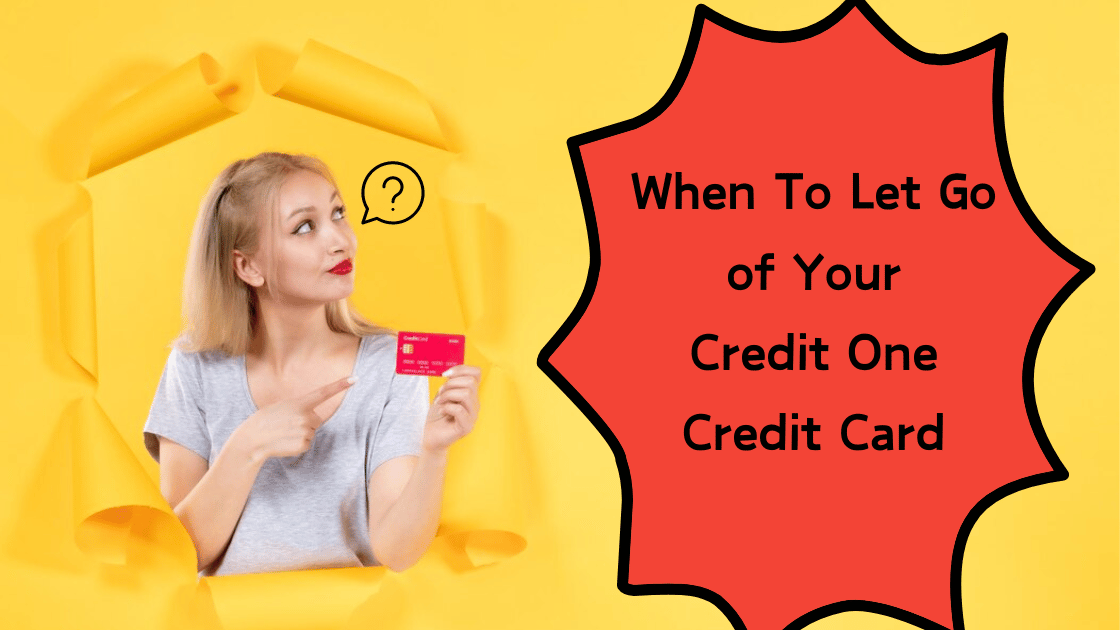 When To Let Go of Your Credit One Credit Card